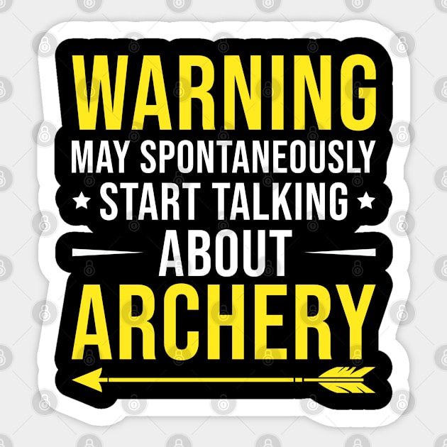 Warning May Spontaneously Start Talking About Archery, Funny Archery Gift Sticker by Justbeperfect